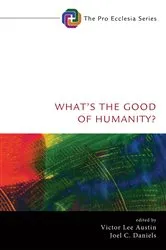 Book cover of What’s the Good of Humanity? by Victor Lee Austin