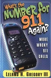 Book cover of What's the Number for 911 Again? by Leland Gregory