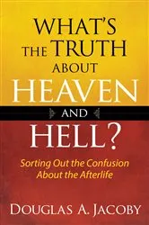 Book cover of What's the Truth About Heaven and Hell? by Douglas A. Jacoby