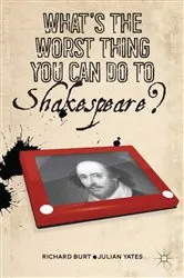 Book cover of What’s the Worst Thing You Can Do to Shakespeare? by R. Burt