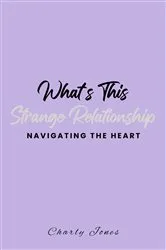 Book cover of What's This Strange Relationship by Charly Jones