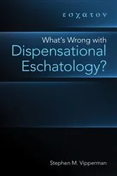 Book cover of What's Wrong with Dispensational Eschatology? by Stephen M. Vipperman