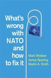 Book cover of What's Wrong with NATO and How to Fix it by Mark Webber