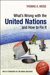 Book cover of What's Wrong with the United Nations and How to Fix it (2nd ed.) by Thomas G. Weiss