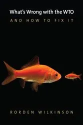 Book cover of What's Wrong with the WTO and How to Fix It by Rorden Wilkinson