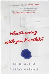 Book cover of What's Wrong with You, Karthik? by Siddhartha Vaidyanathan