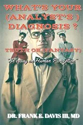 Book cover of WHAT'S YOUR ANALYST'S (DIAGNOSIS) ? TRUE OR (FANTASY) ? by Davis, Dr. Frank, E