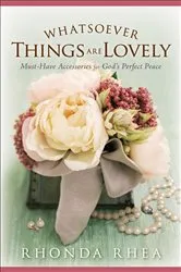 Book cover of Whatsoever Things Are Lovely by Rhonda Rhea