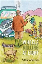 Book cover of Wheels Rolling at Eight by Arthur Anderson