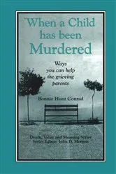 Book cover of When a Child Has Been Murdered by Bonnie Hunt Conrad