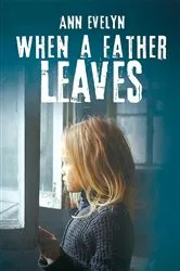 Book cover of When a Father Leaves by Evelyn Ann