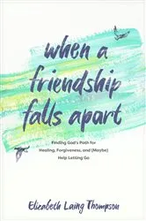 Book cover of When a Friendship Falls Apart by Elizabeth Laing Thompson