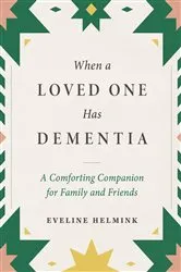 Book cover of When a Loved One Has Dementia: A Comforting Companion for Family and Friends by Eveline Helmink