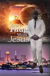 Book cover of When A Thug Meets Jesus by Mack Hughley