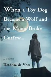 Book cover of When a Toy Dog Became a Wolf and the Moon Broke Curfew... by Hendrika de Vries