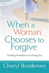 Book cover of When a Woman Chooses to Forgive by Cheryl Brodersen