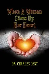 Book cover of When A Woman Gives Up Her Heart by Dr. Charles Dent