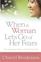 Book cover of When a Woman Lets Go of Her Fears by Cheryl Brodersen
