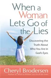 Book cover of When a Woman Lets Go of the Lies by Cheryl Brodersen
