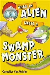 Book cover of When an Alien Meets a Swamp Monster by Cornelius Van Wright
