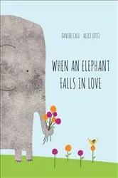 Book cover of When an Elephant Falls in Love by Davide Cali