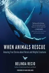 Book cover of When Animals Rescue by Belinda Recio
