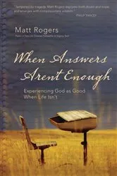 Book cover of When Answers Aren't Enough by Matt Rogers