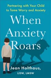 Book cover of When Anxiety Roars by Holthaus, Jean,LISW, LMSW