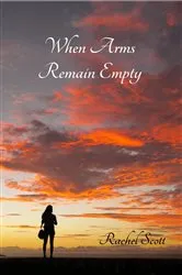 Book cover of When Arms Remain Empty by Rachel Scott