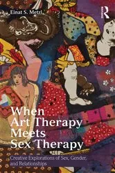 Book cover of When Art Therapy Meets Sex Therapy by Einat S. Metzl