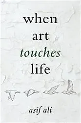 Book cover of When Art Touches Life by Asif Ali