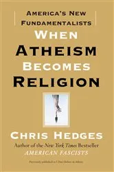 Book cover of When Atheism Becomes Religion by Chris Hedges