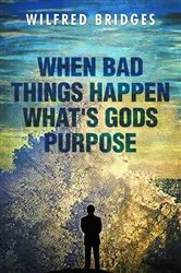Book cover of When Bad Things Happen What's God's Purpose by Wilfred Bridges