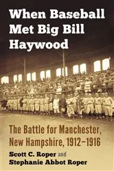 Book cover of When Baseball Met Big Bill Haywood by Scott C. Roper