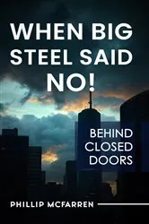 Book cover of WHEN BIG STEEL SAID NO! by Phillip McFarren