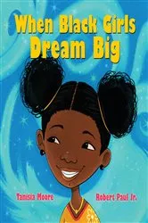 Book cover of When Black Girls Dream Big by Tanisia Moore
