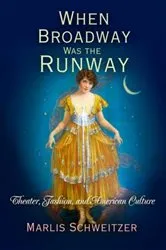 Book cover of When Broadway Was the Runway by Marlis Schweitzer