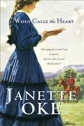 Book cover of When Calls the Heart (Canadian West Book #1) by Janette Oke