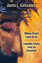 Book cover of When Christ Lives in Us by Justo L. González