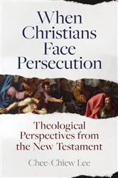 Book cover of When Christians Face Persecution by Chee-Chiew Lee
