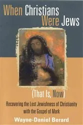 Book cover of When Christians Were Jews (That Is, Now) by Wayne-Danie Berard