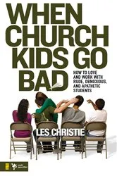 Book cover of When Church Kids Go Bad by Les Christie