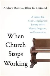 Book cover of When Church Stops Working by Andrew Root