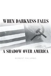 Book cover of When Darkness Falls A Shadow over America by Robert Palumbo