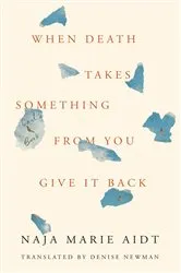 Book cover of When Death Takes Something from You Give It Back by Unknown