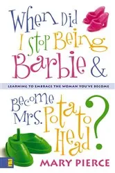 Book cover of When Did I Stop Being Barbie and Become Mrs. Potato Head? by Mary Pierce