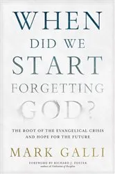 Book cover of When Did We Start Forgetting God? by Mark Galli