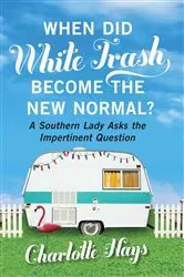 Book cover of When Did White Trash Become the New Normal? by Charlotte Hays