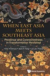 Book cover of When East Asia Meets Southeast Asia: Presence And Connectedness In Transformation Revisited by Yumi Kitamura