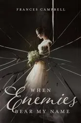 Book cover of When Enemies Bear My Name by Frances Campbell